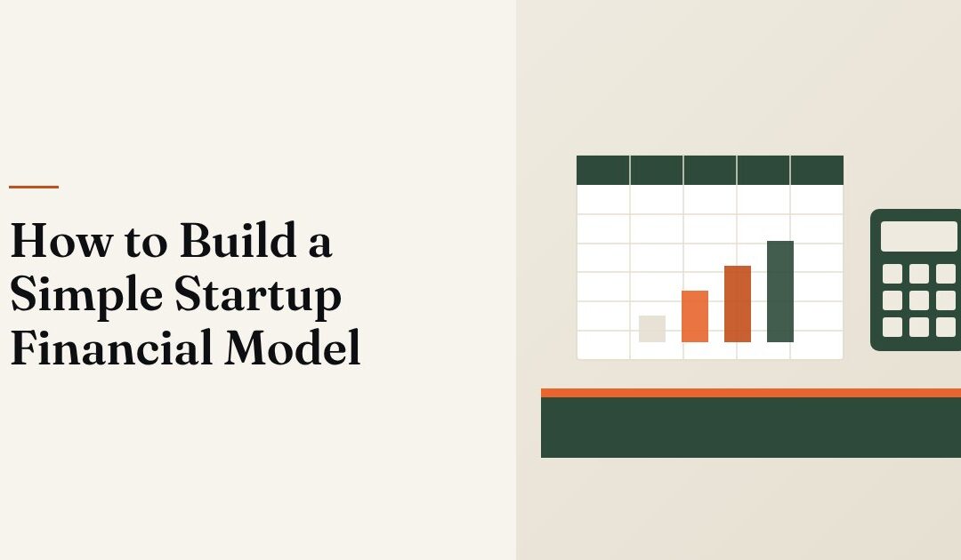 How to Build a Simple Startup Financial Model in a Spreadsheet